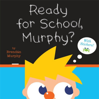 Ready for School, Murphy? - Brendan Murphy