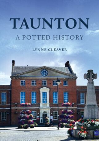 Taunton: A Potted History - Lynne Cleaver