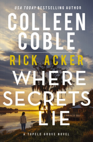 Where Secrets Lie - Colleen Coble, Rick Acker