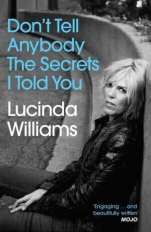 Don't Tell Anybody the Secrets I Told You - Williams Lucinda