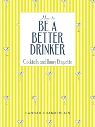 How to Be a Better Drinker - Hannah Chamberlain