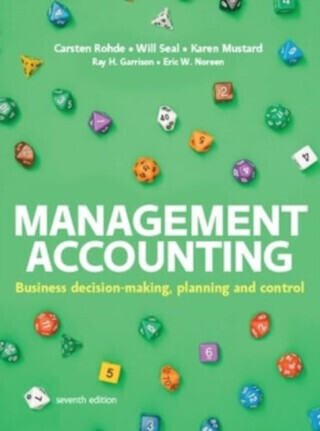 Management Accounting, 7e - Carsten Rohde, Will Seal, Ray Garrison, Karen Mustard, Eric Noreen
