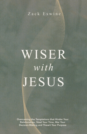 Wiser With Jesus - Zack Eswine