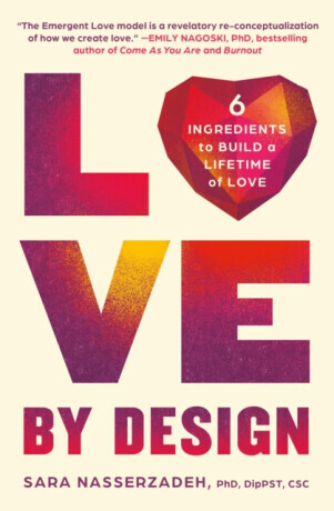 Love by Design : 6 Ingredients to Build a Lifetime of Love