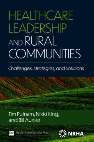Healthcare Leadership and Rural Communities - Bill Auxier, Tim Putnam, Nikki King