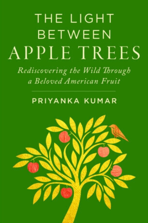 The Light Between Apple Trees - Priyanka Kumar