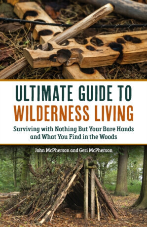 The Ultimate Guide to Wilderness Living - Geri McPherson, John McPherson