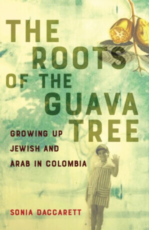 The Roots of the Guava Tree - Sonia Daccarett