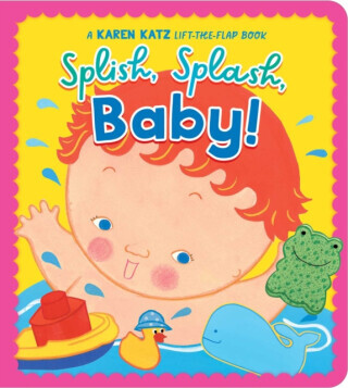 Splish, Splash, Baby! - Karen Katz