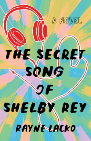 The Secret Song of Shelby Ray - Rayne Lacko