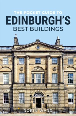 The Pocket Guide to Edinburgh's Best Buildings - Robin Ward