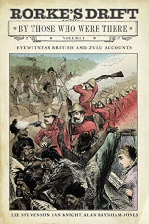 Rorke's Drift By Those Who Were There - Ian Knight, Alan Baynham-Jones, Lee Stevenson