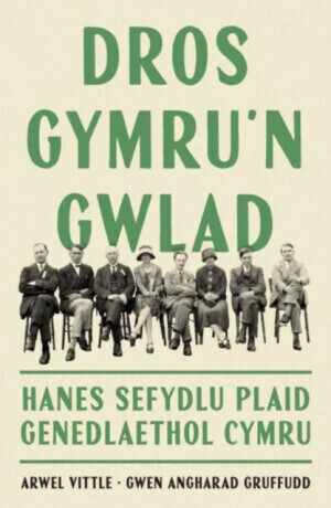 Dros Gymru'n Gwlad: Hanes Sefydlu Plaid Genedlaethol Cymru - Arwel Vittle, Gwen Angharad Gruffudd