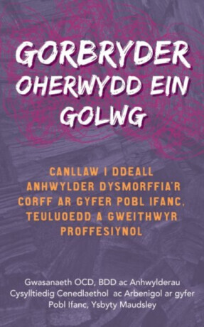 Darllen yn Well: Gorbryder Oherwydd ein Golwg - BDD and Related Disorders Service, The National and Specialist OCD, Maudsley Hospital