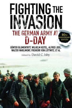 Fighting the Invasion - Alfred Jodl, Wilhelm Keitel, Walter Warlimont, Gunter Blumentritt, Freiherr von Luttwitz