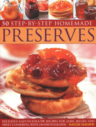50 Step by Step Homemade Preserves - Mayhew Maggie