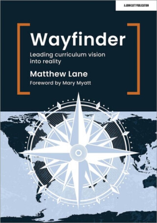 Wayfinder: Leading curriculum vision into reality - Matthew Lane
