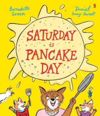 Saturday is Pancake Day - Bernadette Green, Daniel Gray-Barnett