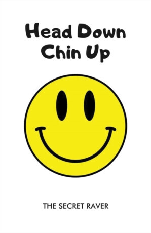 Head Down - Chin Up - The Secret Raver