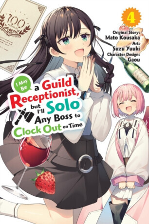I May Be a Guild Receptionist, but Iâ€™ll Solo Any Boss to Clock Out on Time, Vol. 4 (manga) - Rachel Pierce, Jennifer Ward, Mato Kousaka, Suzu Yuuki