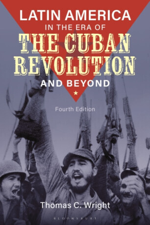 Latin America in the Era of the Cuban Revolution and Beyond - Thomas C.  Wright
