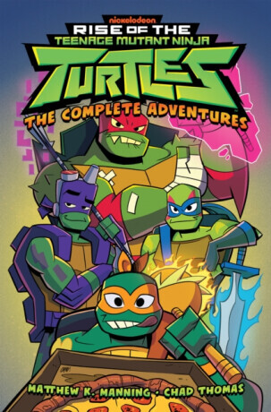 Rise of the Teenage Mutant Ninja Turtles: The Complete Adventures - Matthew K. Manning, Chad Thomas