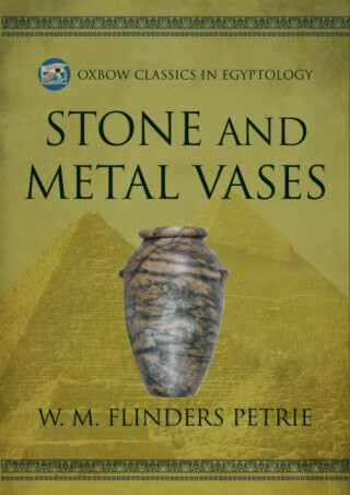 Stone and Metal Vases - W M Flinders Petrie