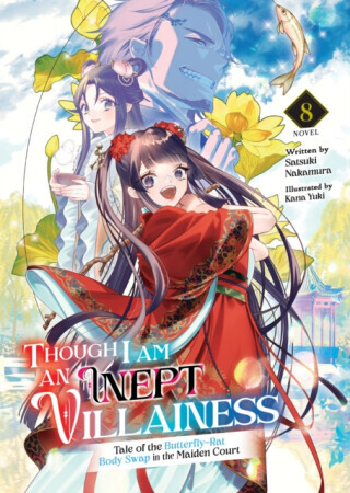 Though I Am an Inept Villainess: Tale of the Butterfly-Rat Body Swap in the Maiden Court (Light Novel) Vol. 8 - Satsuki Nakamura