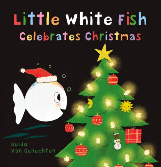 Little White Fish Celebrates Christmas - Guido van Genechten