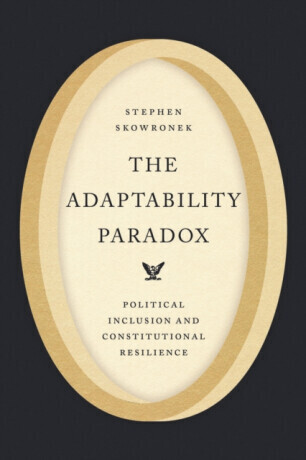 The Adaptability Paradox - Stephen Skowronek