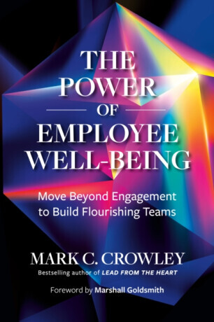 The Power of Employee Well-Being - Marshall Goldsmith, Mark C. Crowley