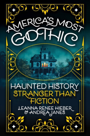 Americaâ€™s Most Gothic - Andrea Janes, Leanna Renee Hieber