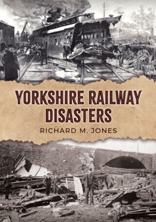 Yorkshire Railway Disasters - Richard M. Jones