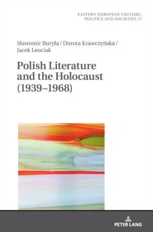 Polish Literature and the Holocaust (1939â€“1968) - Dorota Krawczynska, Slawomir Buryla, Jacek Leociak