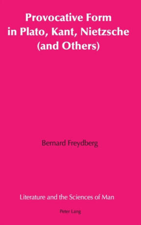 Provocative Form in Plato, Kant, Nietzsche (and Others) - Bernard Freydberg