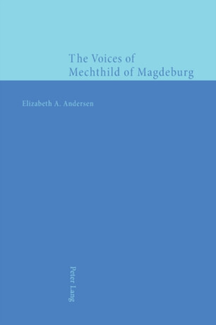 The Voices of Mechthild of Magdeburg - Elizabeth A. Andersen