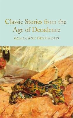 Classic Stories from the Age of Decadence - Desmarais Jane