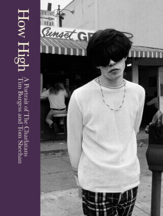 How High: A Portrait of The Charlatans - Tom Sheehan, Tim Burgess