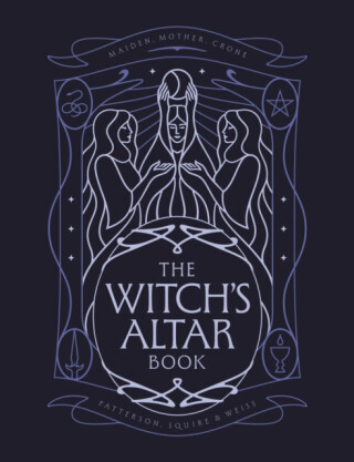 The Witch's Altar Book - Lindsay Squire, Nicole Weiss, Rachel Patterson