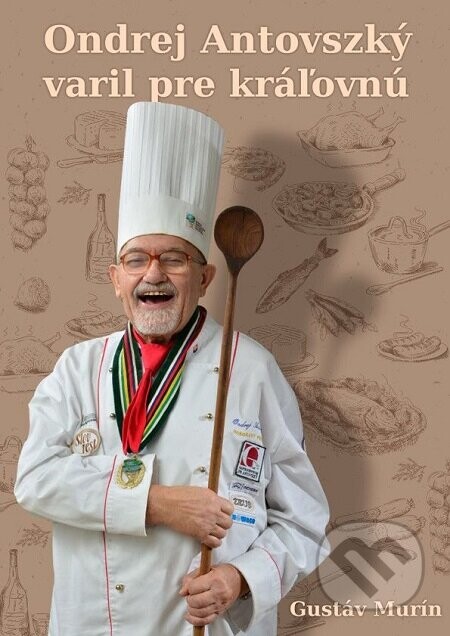 Ondrej Antovszký varil pre kráľovnú - Gustáv Murín