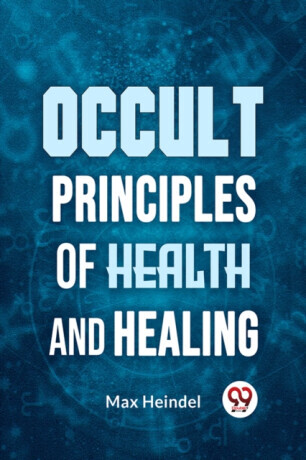 Occult Principles Of Health And Healing -  (Heindel Max)(Paperback)