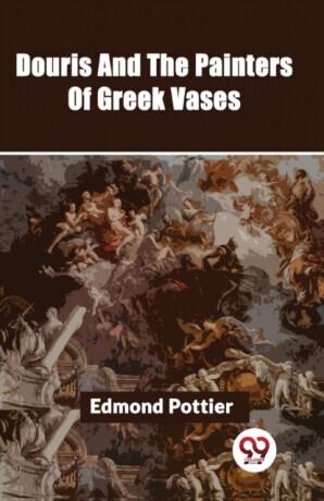 Douris And The Painters Of Greek Vases -  (Pottier Edmond)(Paperback)