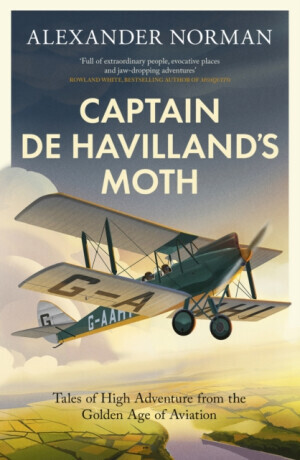 Captain de Havillands Moth - Tales of High Adventure from the Golden Age of Aviation (Norman Alexander)(Pevná vazba)