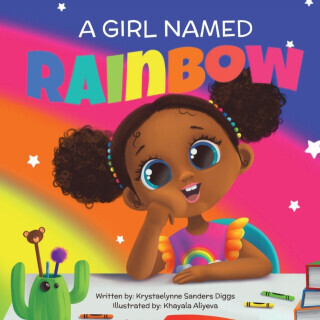 A Girl Named Rainbow - Krystaelynne Sanders Diggs