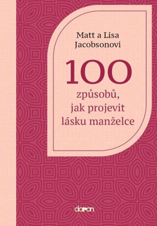 100 způsobů, jak projevit lásku manželce - Jacobson Matt, Jacobson Lisa