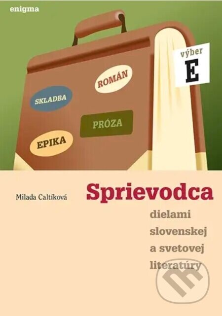 Sprievodca dielami slovenskej a svetovej literatúry E - Milada Caltíková