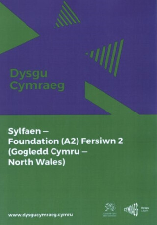 Dysgu Cymraeg: Sylfaen/Foundation (A2) - Gogledd Cymru/North Wales - Fersiwn 2 - National Centre for Learning Welsh