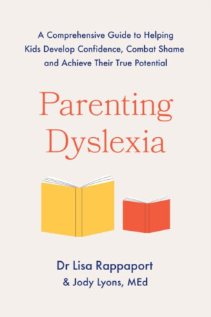 Parenting Dyslexia - Dr Lisa Rappaport, Jody Lyons