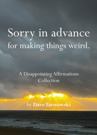 Sorry in advance for making things weird. - Dave Tarnowski