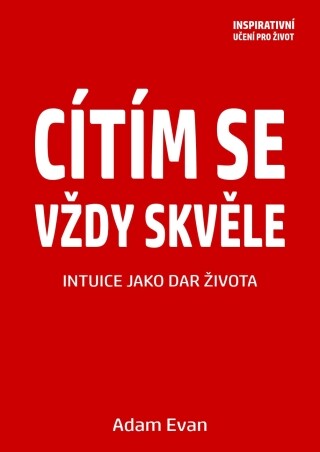 Cítím se vždy skvěle, Intuice jako dar života - Adam Evan - e-kniha
